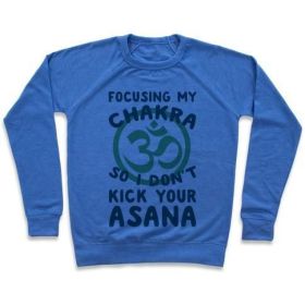FOCUSING MY CHAKRA SO I DON'T KICK YOUR ASANA CREWNECK SWEATSHIRT